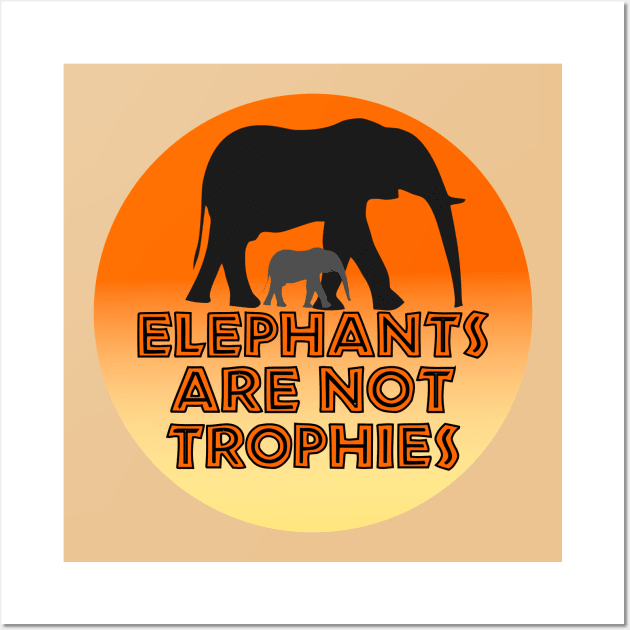 Elephants Are Not Trophies Wall Art by MMROB